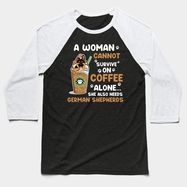 A Woman Cannot Survive On Coffee Alone She Also Needs Her German shedherds Baseball T-Shirt by American Woman